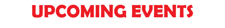 UPCOMING EVENTS